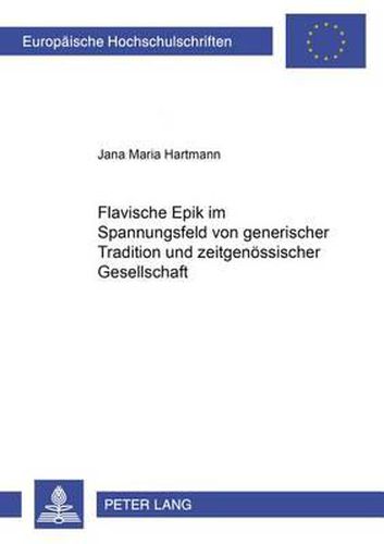 Cover image for Flavische Epik Im Spannungsfeld Von Generischer Tradition Und Zeitgenoessischer Gesellschaft