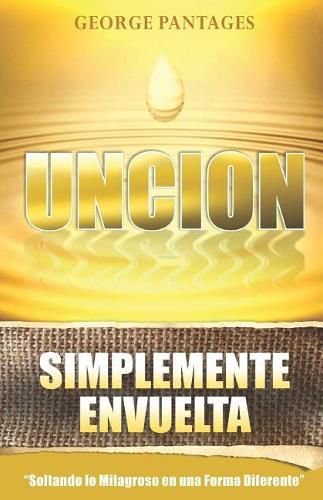 Cover image for Uncion Simplemente Envuelta: Soltando Lo Milagroso En Una Forma Diferente