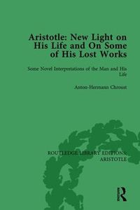 Cover image for Aristotle: New Light on His Life and On Some of His Lost Works, Volume 1: Some Novel Interpretations of the Man and His Life