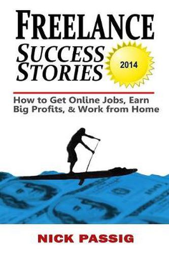 Cover image for Freelance Success Stories: How to Get Online Jobs, Earn Big Profits, and Work from Home