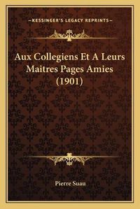 Cover image for Aux Collegiens Et a Leurs Maitres Pages Amies (1901)