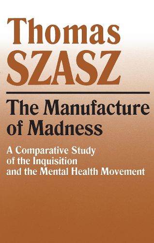 Cover image for The Manufacture of Madness: A Comparative Study of the Inquisition and the Mental Health Movement