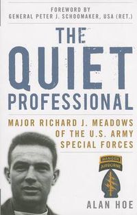 Cover image for The Quiet Professional: Major Richard J. Meadows of the U.S. Army Special Forces