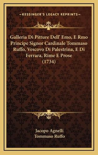 Cover image for Galleria Di Pitture Dell' Emo, E Rmo Principe Signor Cardinale Tommaso Ruffo, Vescovo Di Palestrina, E Di Ferrara, Rime E Prose (1734)