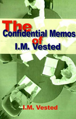 Cover image for The Confidential Memos of I. M. Vested: An Expose of Corporate Mismanagement by a Senior Executive in a Major American Company