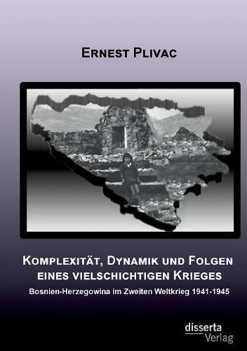 Cover image for Komplexitat, Dynamik und Folgen eines vielschichtigen Krieges: Bosnien-Herzegowina im Zweiten Weltkrieg 1941-1945