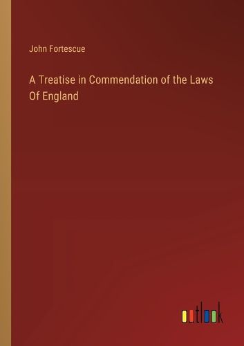 Cover image for A Treatise in Commendation of the Laws Of England