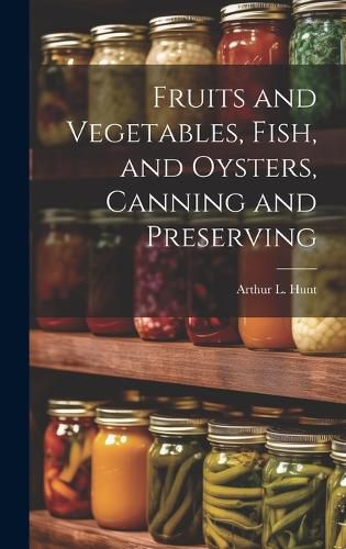 Cover image for Fruits and Vegetables, Fish, and Oysters, Canning and Preserving