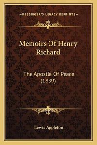 Cover image for Memoirs of Henry Richard: The Apostle of Peace (1889)