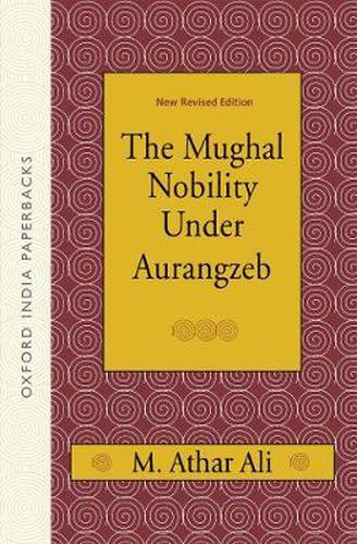 Cover image for The Mughal Nobility Under Aurangzeb: New Revised Edition