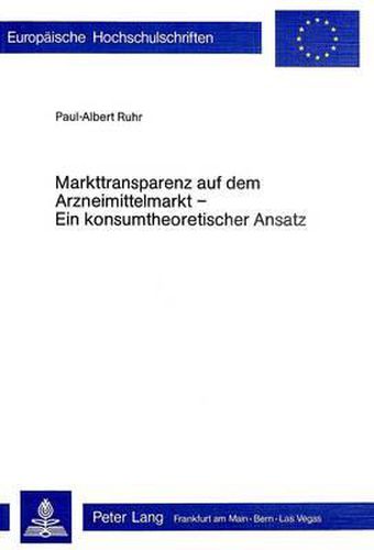 Markttransparenz Auf Dem Arzneimittelmarkt - Ein Konsumtheoretischer Ansatz