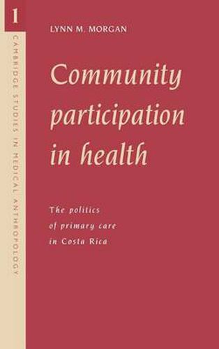 Cover image for Community Participation in Health: The Politics of Primary Care in Costa Rica