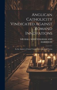 Cover image for Anglican Catholicity Vindicated Against Romand Innovations