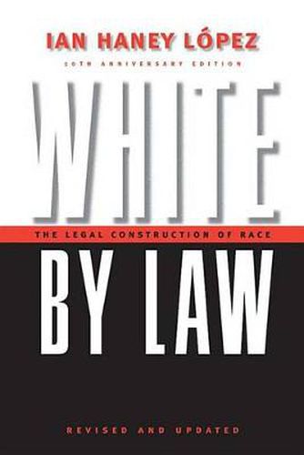 Cover image for White by Law 10th Anniversary Edition: The Legal Construction of Race