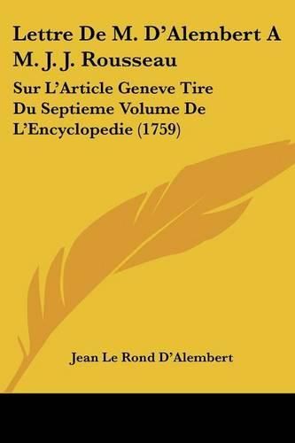 Cover image for Lettre de M. D'Alembert A M. J. J. Rousseau: Sur L'Article Geneve Tire Du Septieme Volume de L'Encyclopedie (1759)