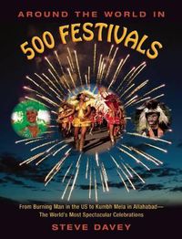 Cover image for Around the World in 500 Festivals: From Burning Man in the US to Kumbh Mela in Allahabad-The World's Most Spectacular Celebrations