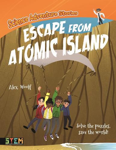 Cover image for Science Adventure Stories: Escape from Atomic Island: Solve the Puzzles, Save the World!