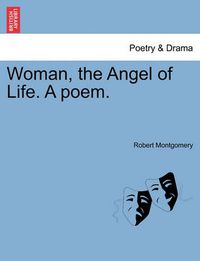 Cover image for Woman, the Angel of Life. a Poem.