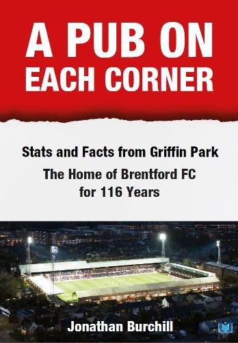 Cover image for A Pub on Each Corner: Stats and Facts from Griffin Park - The Home of Brentford FC for 116 Years