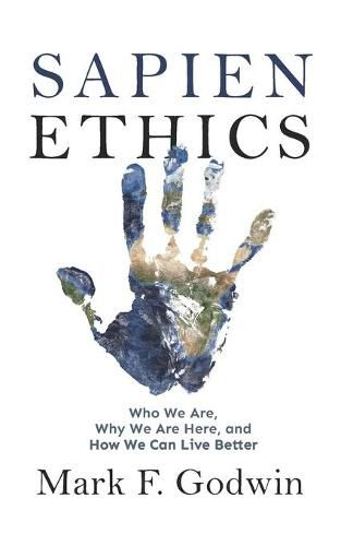 Cover image for Sapien Ethics: Who We Are, Why We Are Here, and How We Can Live Better