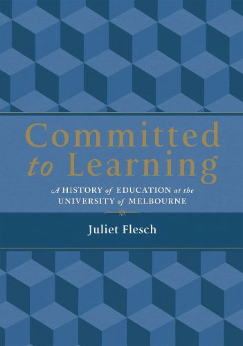 Cover image for Committed to Learning: A History of Education at the University of Melbourne