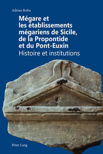 Cover image for Megare Et Les Etablissements Megariens de Sicile, de la Propontide Et Du Pont-Euxin: Histoire Et Institutions