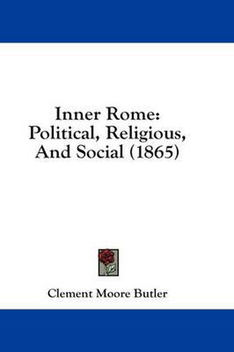 Inner Rome: Political, Religious, And Social (1865)