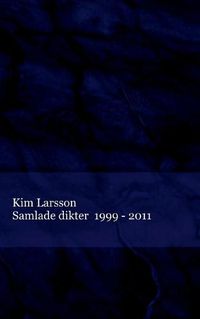 Cover image for Samlade dikter: 1999 - 2011