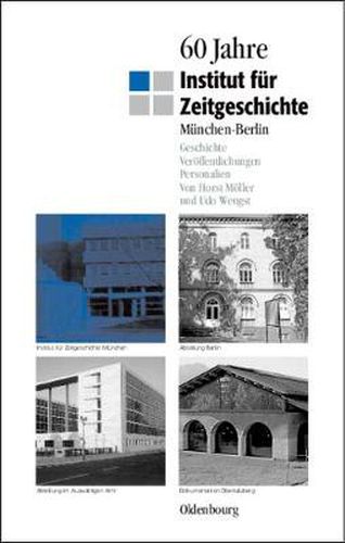 60 Jahre Institut Fur Zeitgeschichte Munchen - Berlin: Geschichte - Veroeffentlichungen - Personalien