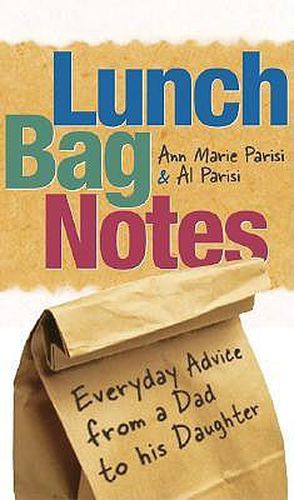 Lunch Bag Notes: Everyday Advice from a Dad to His Daughter