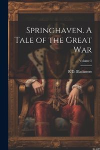 Cover image for Springhaven. A Tale of the Great war; Volume 3