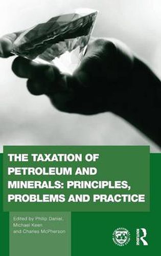 The Taxation of Petroleum and Minerals: Principles, Problems and Practice