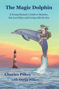 Cover image for The Magic Dolphin: A Young Human's Guide to Beaches, Sea Level Rise and Living with the Sea