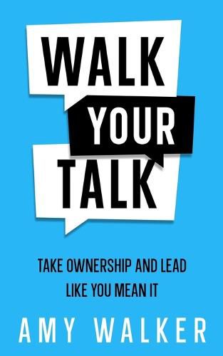 Cover image for Walk Your Talk: Take Ownership and Lead Like You Mean It