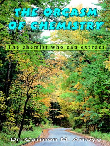 Cover image for The Orgasm of Chemistry: The Chemist Who Can Extract