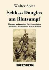 Cover image for Schloss Douglas am Blutsumpf: UEbersetzt und mit einer Einfuhrung in das Gesamtwerk versehen von Walter Heichen