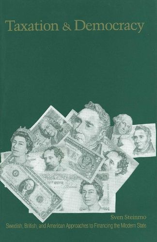 Cover image for Taxation and Democracy: Swedish, British and American Approaches to Financing the Modern State