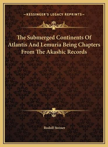 The Submerged Continents of Atlantis and Lemuria Being Chaptthe Submerged Continents of Atlantis and Lemuria Being Chapters from the Akashic Records Ers from the Akashic Records