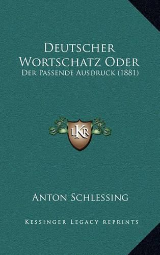 Cover image for Deutscher Wortschatz Oder: Der Passende Ausdruck (1881)