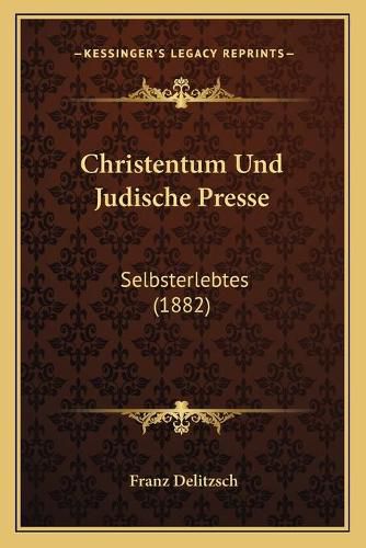 Christentum Und Judische Presse: Selbsterlebtes (1882)