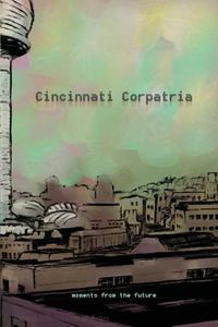 Cover image for Cincinnati Corpatria: Moments From the Future