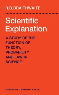 Cover image for Scientific Explanation: A Study of the Function of Theory, Probability and Law in Science