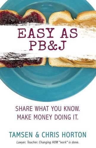 Cover image for Easy As PB&J: Share What You Know. Make Money Doing It.