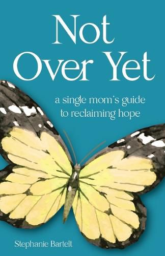 Cover image for Not Over Yet: A Single Mom's Guide to Reclaiming Hope