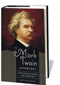 Cover image for The Mark Twain Anthology (LOA #199): Great Writers on His Life and Work