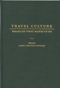 Cover image for Travel Culture: Essays on What Makes Us Go