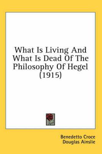 Cover image for What Is Living and What Is Dead of the Philosophy of Hegel (1915)