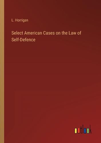 Cover image for Select American Cases on the Law of Self-Defence