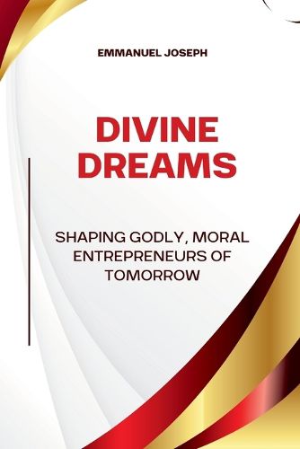 Cover image for Divine Dreams, Shaping Godly, Moral Entrepreneurs of Tomorrow