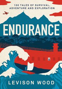 Cover image for Endurance: 100 Tales of Survival, Adventure and Exploration